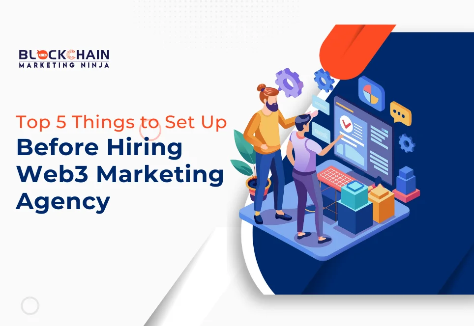 5 Things to Set Up Before Hiring Web3 Marketing Agency