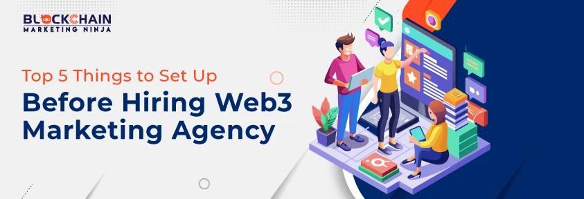 5 Things to Set Up Before Hiring Web3 Marketing Agency