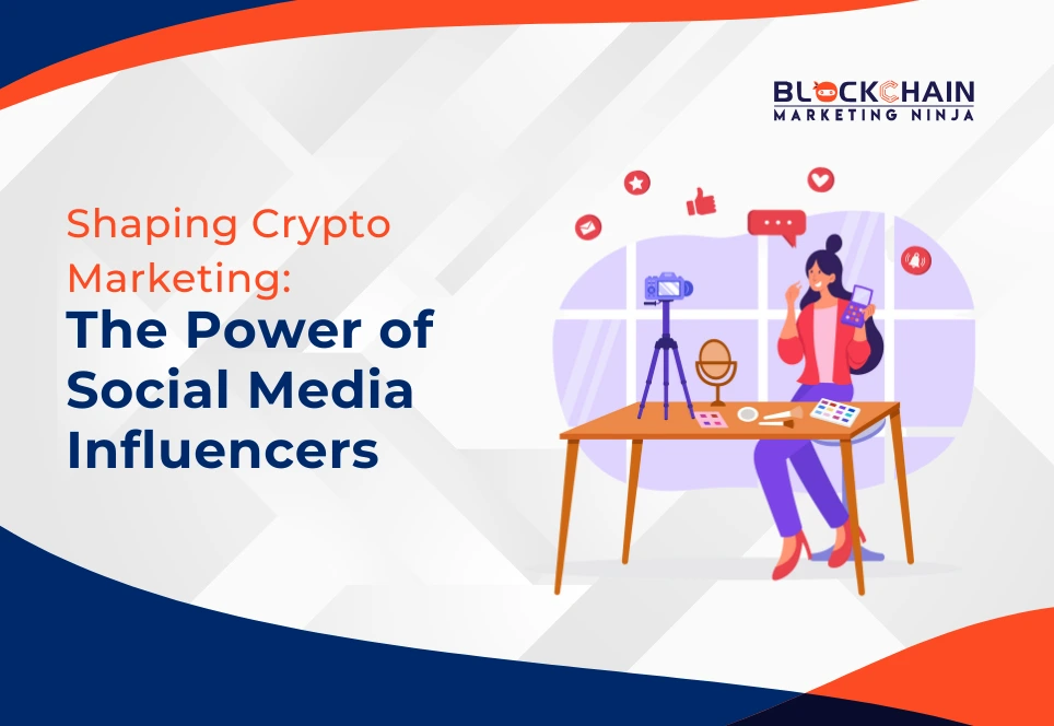 How Social Media Influencers are Shaping the Future of Crypto Marketing