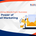 How Does Our Email Marketing Transform Blockchain Businesses?