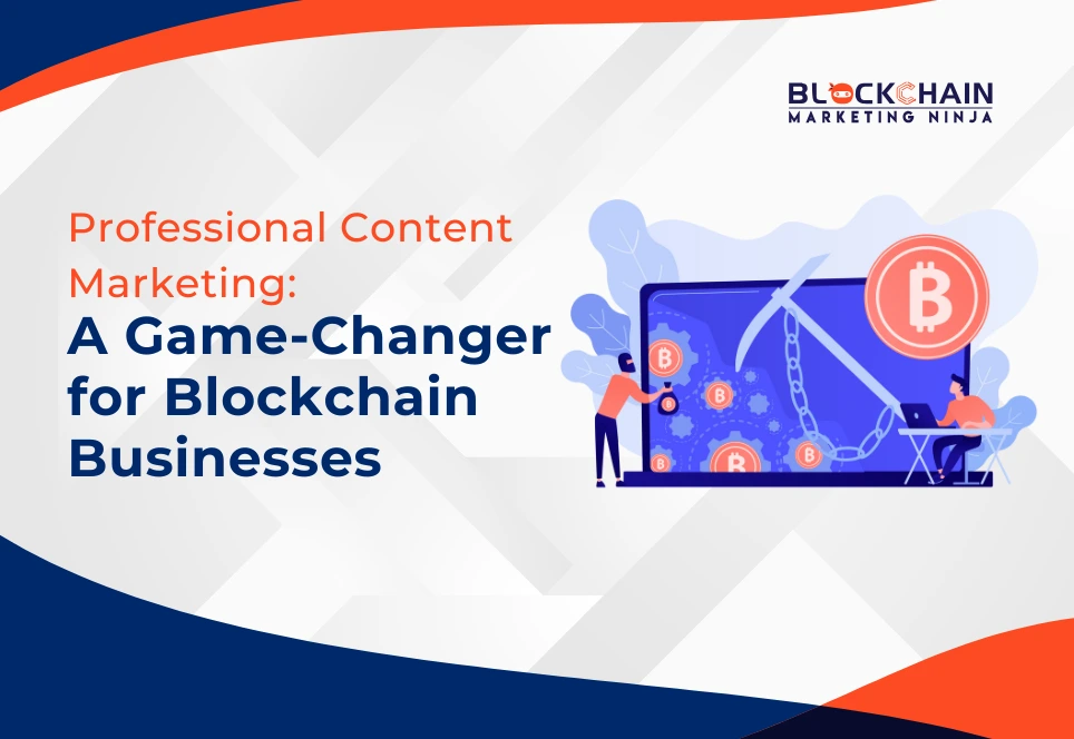 Why Blockchain Businesses Need Professional Content Marketing to Stand Out?